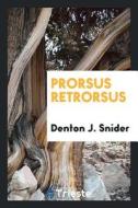 Prorsus Retrorsus di Denton J. Snider edito da LIGHTNING SOURCE INC