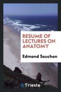 Resume of Lectures on Anatomy di Edmond Souchon edito da Trieste Publishing