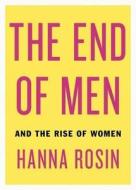 The End Of Men di Hanna Rosin edito da Penguin Books Ltd
