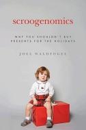 Scroogenomics - Why You Shouldn`t Buy Presents for the Holidays di Joel Waldfogel edito da Princeton University Press