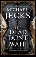 The Dead Don't Wait di Michael Jecks edito da Severn House Publishers Ltd