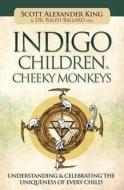 Indigo Children & Cheeky Monkeys: Understanding & Celebrating the Uniqueness of Every Child di Scott Alexander King, Ralph Ballard edito da LLEWELLYN PUB