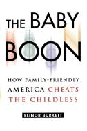 The Baby Boon: How Family-Friendly America Cheats the Childless di Elinor Burkett edito da FREE PR