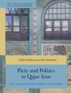 Piety And Politics In Qajar Iran di Nahid Massoumeh Assemi edito da Bloomsbury Publishing PLC