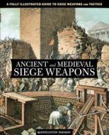 Ancient and Medieval Siege Weapons di Konstantin S. Nossov edito da Rowman & Littlefield