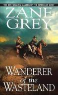 Wanderer Of The Wasteland di Zane Grey edito da Kensington Publishing