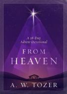 From Heaven: A 28-Day Advent Devotional di A. W. Tozer edito da MOODY PUBL
