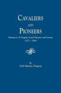 Cavaliers and Pioneers. Abstracts of Virginia Land Patents and Grants, 1623-1666 di Nell Marion Nugent edito da Genealogical Publishing Company