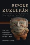 Before Kukulkán: Bioarchaeology of Maya Life, Death, and Identity at Classic Period Yaxuná di Vera Tiesler, Andrea Cucina, Travis W. Stanton edito da UNIV OF ARIZONA PR