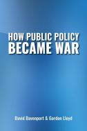How Public Policy Became War di David Davenport, Gordon Lloyd edito da Hoover Institution Press,U.S.