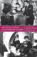 Culture of Class di Matthew B. Karush edito da Duke University Press Books