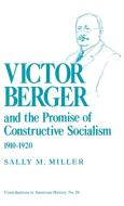 Victor Berger and the Promise of Constructive Socialism, 1910-1920 di Sally M. Miller edito da Greenwood Press