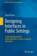 Designing Interfaces in Public Settings di Stuart Reeves edito da Springer London Ltd