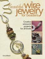 Beautiful Wire Jewelry for Beaders di Irina Miech edito da Kalmbach Books