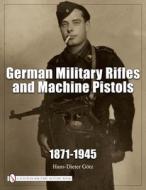 German Military Rifles and Machine Pistols 1871-1945 di Hans Dieter Gotz edito da Schiffer Publishing Ltd