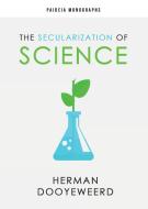 The Secularization of Science di Herman Dooyeweerd edito da Paideia Press