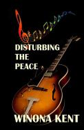 Disturbing the Peace di Winona Kent edito da UNIV OF BRITISH COLUMBIA