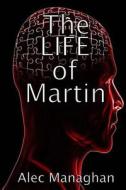 The Life of Martin di Alec Managhan edito da Managhan Publishing