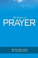 The Power of Prayer di Lauretta Justin, James Justin edito da LIGHTNING SOURCE INC