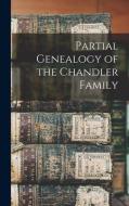 Partial Genealogy Of The Chandler Family di Anonymous edito da Legare Street Press