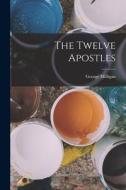 The Twelve Apostles di George Milligan edito da LEGARE STREET PR