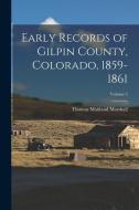 Early Records of Gilpin County, Colorado, 1859-1861; Volume 2 di Thomas Maitland Marshall edito da LEGARE STREET PR