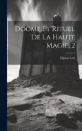 Dogme Et Rituel De La Haute Magie, 2 di Éliphas Lévi edito da LEGARE STREET PR
