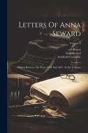 Letters Of Anna Seward: Written Between The Years 1784 And 1807: In Six Volumes; Volume 6 di Anna Seward, Archibald Constable, William Miller edito da LEGARE STREET PR
