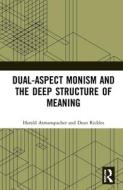 Dual-Aspect Monism And The Deep Structure Of Meaning di Harald Atmanspacher, Dean Rickles edito da Taylor & Francis Ltd