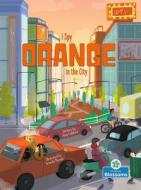 I Spy Orange in the City di Amy Culliford edito da BLOSSOMS BEGINNING READERS