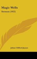 Magic Wells: Sermon (1922) di Julian Clifford Jaynes edito da Kessinger Publishing