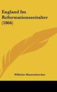 England Im Reformationszeitalter (1866) di Wilhelm Maurenbrecher edito da Kessinger Publishing