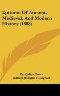 Epitome of Ancient, Medieval, and Modern History (1888) di Carl Julius Ploetz edito da Kessinger Publishing