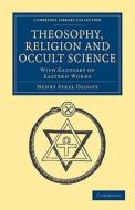 Theosophy, Religion and Occult Science di Henry Steel Olcott edito da Cambridge University Press