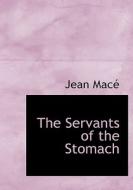 The Servants Of The Stomach di Jean Mac edito da Bibliolife