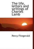 The Life, Letters And Writings Of Charles Lamb di F. Fitzgerald edito da Bibliolife