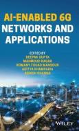 AI-Enabled 6G Networks And Applications di D Gupta edito da John Wiley And Sons Ltd