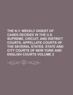 The N.Y. Weekly Digest of Cases Decided in the U.S. Supreme, Circuit, and District Courts, Appellate Courts of the Several States, State and City Cour di Books Group edito da Rarebooksclub.com