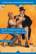 Irish Stereotypes in Vaudeville, 1865-1905 di Jennifer Mooney edito da SPRINGER NATURE