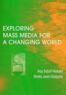 Exploring Mass Media for A Changing World di Ray A Hiebert edito da Taylor & Francis Ltd