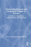 Overcoming Burnout and Compassion Fatigue in Schools di Alison L. (Westminster College Dubois, Molly A. (Slippery Rock University Mistretta edito da Taylor & Francis Ltd