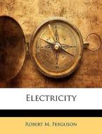 Electricity di Robert M. Ferguson edito da Nabu Press