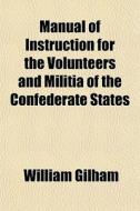 Manual Of Instruction For The Volunteers di William Gilham edito da General Books
