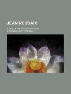 Jean Roubaix di M. Montgomery-Campbell edito da General Books