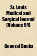 St. Louis Medical And Surgical Journal di General Books edito da General Books