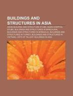 Buildings And Structures In Asia: Asian Building And Structure Stubs, Asian Hospital Stubs, Buildings And Structures In Manchuria di Source Wikipedia edito da Books Llc, Wiki Series