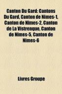 Canton Du Gard: Cantons Du Gard, Canton di Livres Groupe edito da Books LLC, Wiki Series
