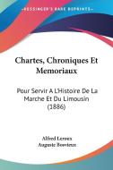 Chartes, Chroniques Et Memoriaux: Pour Servir A L'Histoire de La Marche Et Du Limousin (1886) di Alfred LeRoux, Auguste Bosvieux edito da Kessinger Publishing