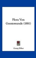 Flora Von Geestemunde (1881) di Georg Eilker edito da Kessinger Publishing