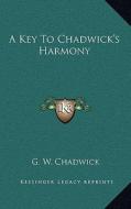A Key to Chadwick's Harmony di G. W. Chadwick edito da Kessinger Publishing